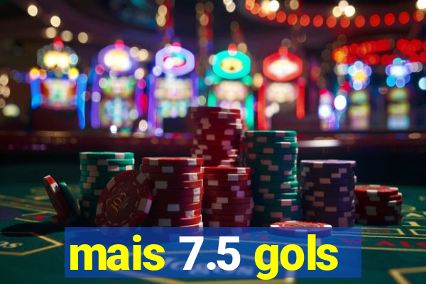 mais 7.5 gols